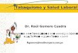 Tabaquismo y Salud Laboral Dr. Raúl Gomero Cuadra Rgomero@southernperu.com.pe Medicina Ocupacional y del Medio Ambiente Hospital Toquepala SPCC