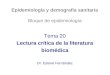 Epidemiología y demografía sanitaria Bloque de epidemiología Tema 20 Lectura crítica de la literatura biomédica Dr. Esteve Fernández