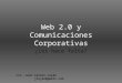 Web 2.0 y Comunicaciones Corporativas ¿Les hace falta? Lic. Juan Carlos Luján jlujan@gmail.com
