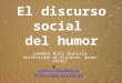 El discurso social del humor Leonor Ruiz Gurillo Universidad de Alicante. Grupo GRIALE Leonor.Ruiz@ua.es 