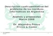 Dr. Alejandro Prince 1 Descripción cualicuantitativa del problema de los residuos informáticos en Argentina Análisis y propuestas Marzo 2008 Dr. Alejandro