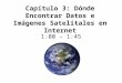 Capítulo 3: Dónde Encontrar Datos e Imágenes Satelitales en Internet 1:00 – 1:45