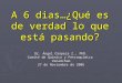 A 6 dias…¿Qué es de verdad lo que está pasando? Dr. Ángel Oropeza Z., PhD. Comité de Química y Petroquímica Venamcham 27 de Noviembre de 2006