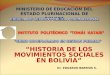MINISTERIO DE EDUCACION DEL ESTADO PLURINACIONAL DE BOLIVIA HISTORIA DE LOS MOVIMIENTOS SOCIALES EN BOLIVIA 1 Dr. EDUARDO BARRIOS S