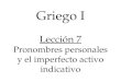 Griego I Lección 7 Pronombres personales y el imperfecto activo indicativo