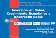 Inversión en Salud, Crecimiento Económico y Desarrollo Social Ec. Alain Palacios Quezada Departamento de Economía de la Salud Ministerio de Salud de Chile