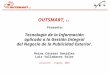 OUTSMART, S.L. Presenta: Tecnología de la Información aplicada a la Gestión Integral del Negocio de la Publicidad Exterior. Reina Cáceres González Luis