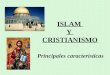 ISLAM Y CRISTIANISMO Principales características