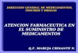 DIRECCION GENERAL DE MEDICAMENTOS, INSUMOS Y DROGAS ATENCION FARMACEUTICA EN EL SUMINISTRO DE MEDICAMENTOS Q.F. MARUJA CRISANTE N. DIRECCION GENERAL DE