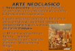 ARTE NEOCLÁSICO El Neoclasicismo representa la 2ªoleada recuperadora de la antigüedad greco-latina. El Renacimiento lo precedió. El gusto neoclásico aparece