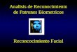 Analisis de Reconocimiento de Patrones Biometricos Reconcocimiento Facial