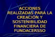 ACCIONES REALIZADAS PARA LA CREACIÓN Y SOSTENIBILIDAD FINANCIERA DE FUNDACERSSO