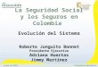 Junio de 2007 Presidencia Ejecutiva La Seguridad Social y los Seguros en Colombia Evolución del Sistema Roberto Junguito Bonnet Presidente Ejecutivo Adriana