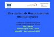 I Encuentro de Responsables Institucionales Madrid 5 - 9 de marzo de 2007 Compartir Experiencias para Construir la Cohesión Social RELATORÍA María Raquel