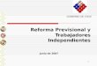 1 Reforma Previsional y Trabajadores Independientes GOBIERNO DE CHILE Junio de 2007