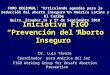 Iniciativa FIGO Prevención del Aborto Inseguro Dr. Luis Távara Coordinador para América del Sur FIGO Working Group for Unsafe Abortion Prevention FORO