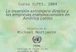 Curso ILPES, 2004 La inversión extranjera directa y las empresas transnacionales en América Latina CEPAL Santiago de Chile, 11 de noviembre de 2004 Presentación