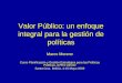 Valor Público: un enfoque integral para la gestión de políticas Marco Moreno Curso Planificación y Gestión Estratégica para las Políticas Públicas, ILPES-AECID