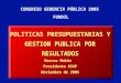 POLITICAS PRESUPUESTARIAS Y GESTION PUBLICA POR RESULTADOS Marcos Makón Presidente ASAP Noviembre de 2005 CONGRESO GERENCIA PÚBLICA 2005 FUNDIL