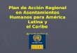 Plan de Acción Regional en Asentamientos Humanos para América Latina y el Caribe Ricardo Jordán F