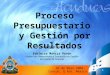 1 Proceso Presupuestario y Gestión por Resultados 16 de Mayo 2008, Cancún, Q Roo, México Presentado por: Edelmira Mancía Pavón Unidad de Planeamiento y