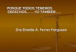 PORQUE TODOS TENEMOS DERECHOS…….YO TAMBIÉN….. PORQUE TODOS TENEMOS DERECHOS…….YO TAMBIÉN….. Dra Eneida A. Ferrer Ferguson Dra Eneida A. Ferrer Ferguson