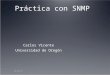 Práctica con SNMP 1/12/2014 Carlos Vicente Universidad de Oregón