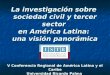 La investigación sobre sociedad civil y tercer sector en América Latina: una visión panorámica V Conferencia Regional de América Latina y el Caribe Universidad
