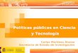 1 Políticas públicas en Ciencia y Tecnología Carlos Martínez Alonso Secretario de Estado de Investigación
