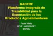 RASTRE Plataforma Integrada de Trazabilidad para la Exportación de los Productos Agroalimentares Paulo Villela UFJF - AGROSOFT BRASIL