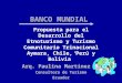 BANCO MUNDIAL Propuesta para el Desarrollo del Etnoturismo y Turismo Comunitario Trinacional Aymara, Chile, Perú y Bolivia Arq. Paulina Martínez J. Consultora