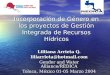 Incorporación de Género en los proyectos de Gestión Integrada de Recursos Hídricos Lilliana Arrieta Q. liliarrieta@hotmail.com Gender and Water Alliance/REDICA