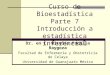 Curso de Bioestadística Parte 7 Introducción a estadística inferencial Dr. en C. Nicolás Padilla Raygoza Facultad de Enfermería y Obstetricia de Celaya