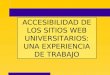 ACCESIBILIDAD DE LOS SITIOS WEB UNIVERSITARIOS: UNA EXPERIENCIA DE TRABAJO