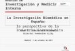 Reunión de Investigación y Medicina Interna La Investigación Biomédica en España: la perspectiva de la Industria Farmacéutica José A. Gutiérrez Fuentes