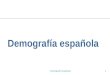 Demografía española1. 2 Fuentes demográficas históricas Vecindarios: función fiscal o levas para el ejército. 1492 Censo de Quintanilla. 1717 Censo de