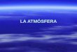 LA ATMÓSFERA. Composición y estructura de la atmósfera Capa gaseosa que envuelve al planeta. Espesor 10.000 Km Capa gaseosa que envuelve al planeta. Espesor