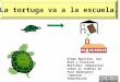 La tortuga va a la escuela. Diego Aguilera, Ana Royo y Carolina Martínez. Adaptación sobre el trabajo de Paul Widergren:Spanish PowerPoints