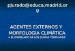 Pjurado@educa.madrid.org AGENTES EXTERNOS Y MORFOLOGÍA CLIMÁTICA 4 EL MODELADO DE LOS CLIMAS TEMPLADOS