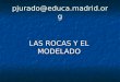 Pjurado@educa.madrid.org LAS ROCAS Y EL MODELADO