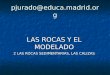 Pjurado@educa.madrid.org LAS ROCAS Y EL MODELADO 2 LAS ROCAS SEDIMENTARIAS, LAS CALIZAS