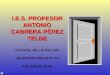 I.E.S. PROFESOR ANTONIO CABRERA PÉREZ TELDE C/ AVDA. DE LA PAZ S/N TELÉFONO 928-69-57-14 FAX 928-68-19-56