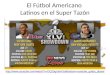 El Fútbol Americano Latinos en el Super Tazón 
