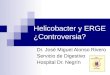 Helicobacter y ERGE ¿Controversia? Dr. José Miguel Alonso Rivero Servicio de Digestivo Hospital Dr. Negrín