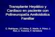 Transplante Hepático y Cardiaco en paciente con Polineuropatía Amiloidotica Familiar C. Rodríguez, J.C Alvisa, E. Martín, A. Pérez, J. Ruiz, A. Fonseca,