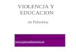 VIOLENCIA Y EDUCACION en Palestina María José Lera Coordinadora proyecto SEVILLA-PALESTINA 