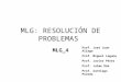 MLG: RESOLUCIÓN DE PROBLEMAS MLG_4 Prof. José Juan Aliaga Prof. Miguel Laguna Prof. Javier Pérez Prof. Jaime Rúa Prof. Santiago Poveda