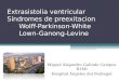 Extrasistolia ventricular Síndromes de preexitacion Wolff-Parkinson-White Lown-Ganong-Levine Miguel Alejandro Galindo Campos R1MI Hospital Ángeles del