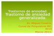 Trastornos de ansiedad: Trastorno de ansiedad generalizada. Dr. Miguel Cuadra. Curso de Psiquiatría ME-4016 Marzo 2011
