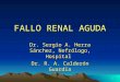 1 FALLO RENAL AGUDA Dr. Sergio A. Herra Sánchez, Nefrólogo, Hospital Dr. R. A. Calderón Guardia